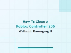 Safe Cleaning Guide for Roblox Controller 235