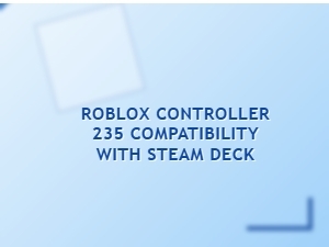 Steam Deck Roblox Controller Setup Guide