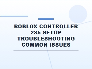 Roblox Controller 235 Setup Troubleshooting Guide